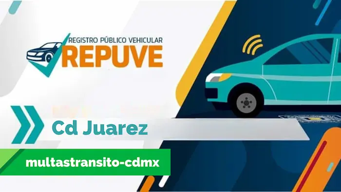 Consulta reporte del Repuve en Cd Juárez con las placas de tu vehículo.