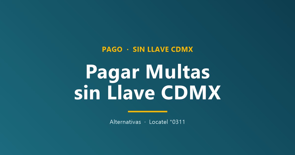 ¿Cómo pagar multas sin llave CDMX?