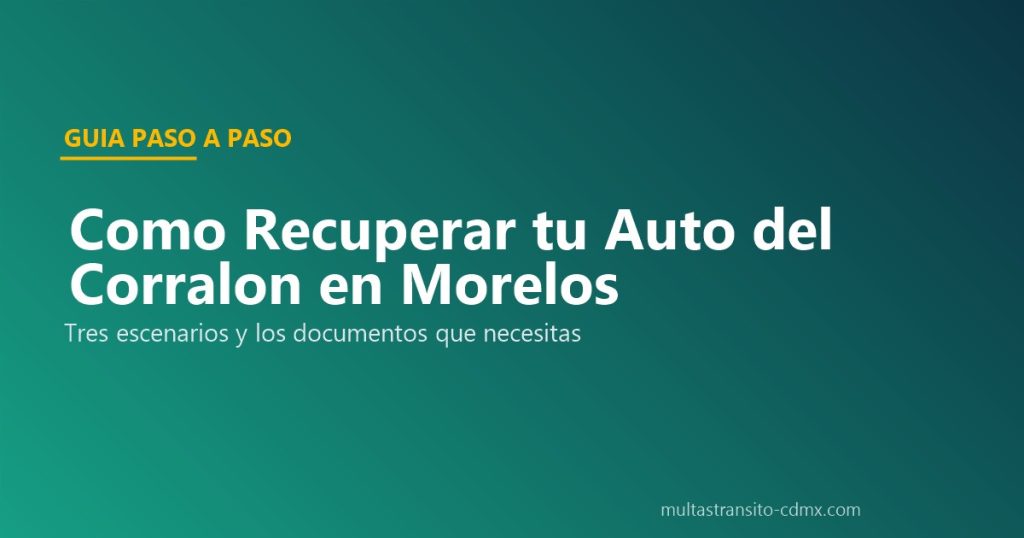 Cómo Recuperar tu Auto del Corralón en Morelos 2026 (3 Escenarios)