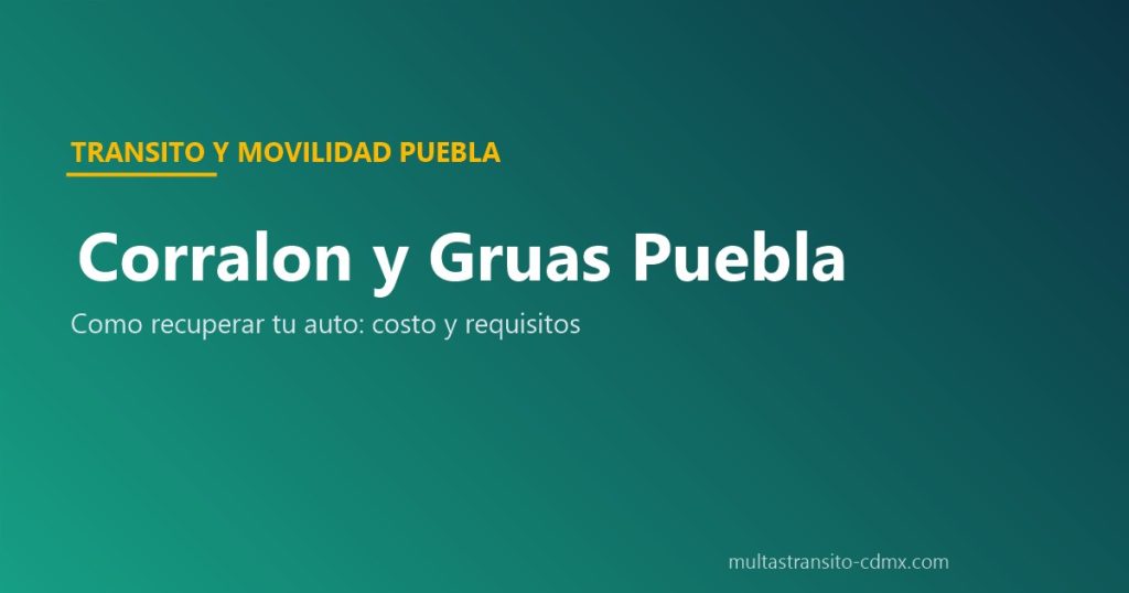 Corralón y grúas en Puebla: cómo recuperar tu auto