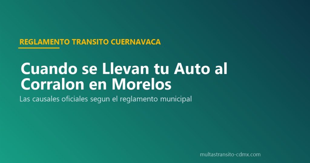 Cuándo se Llevan tu Auto al Corralón en Morelos (Causales Oficiales)
