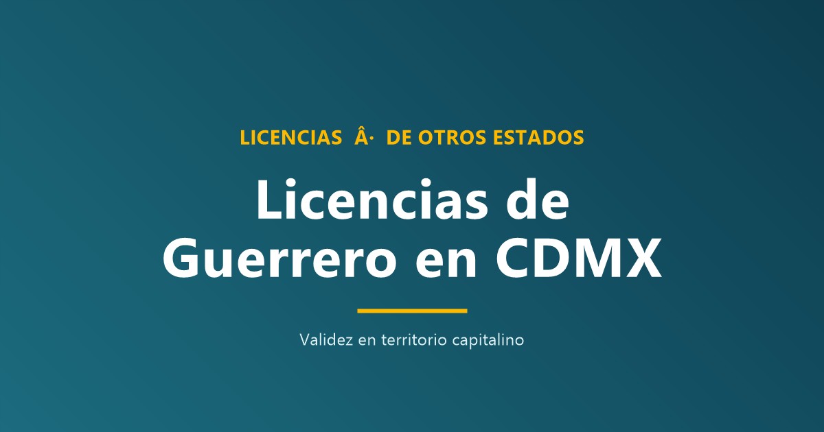 Validez licencias Guerrero en CDMX