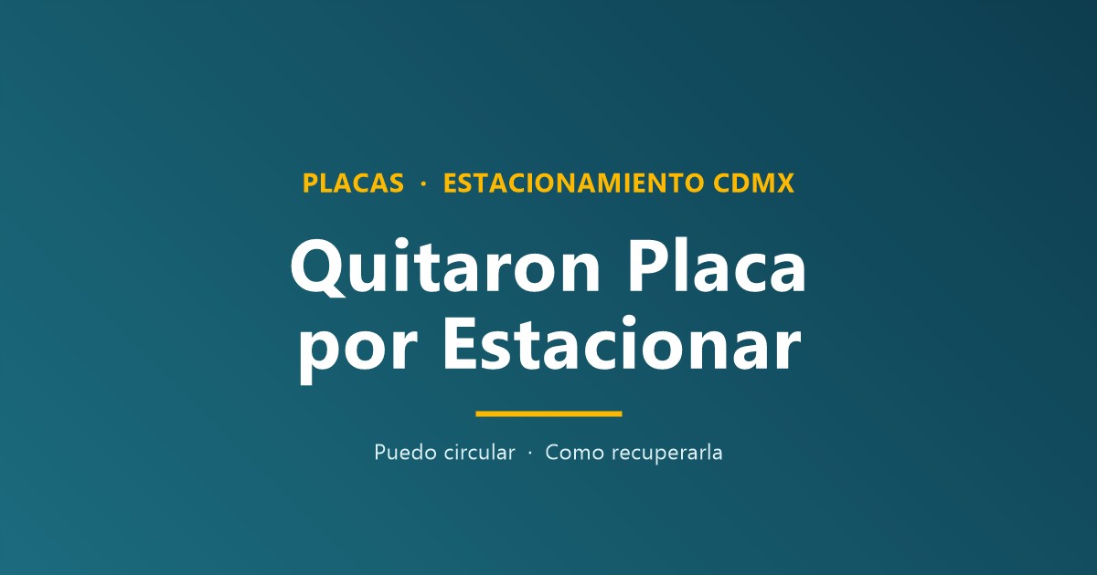 ¿Me quitaron mi placa por estacionarse en lugar prohibido, puedo circular?
