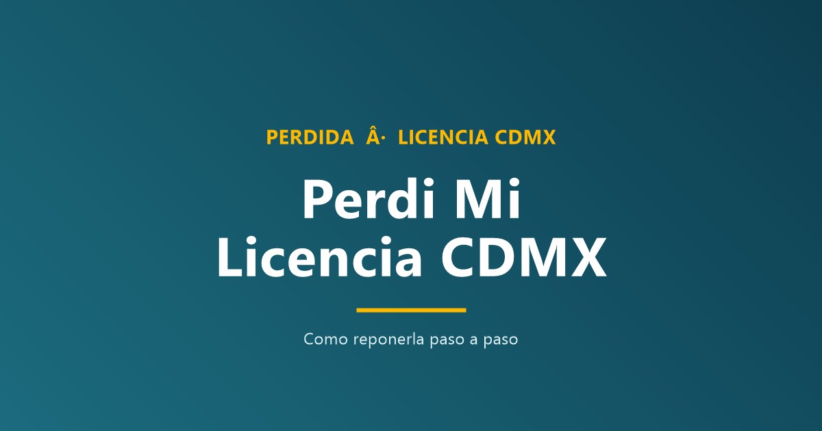 Qué hago si pierdo mi licencia CDMX