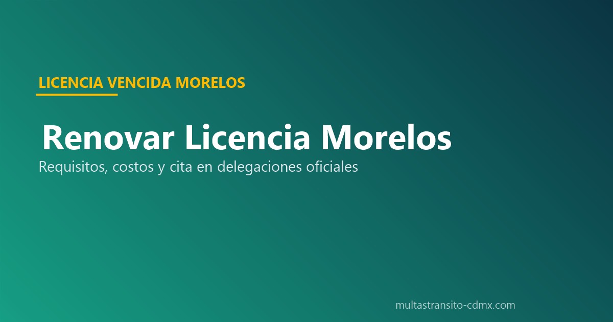 Renovar licencia conducir Morelos vencida requisitos costos cita