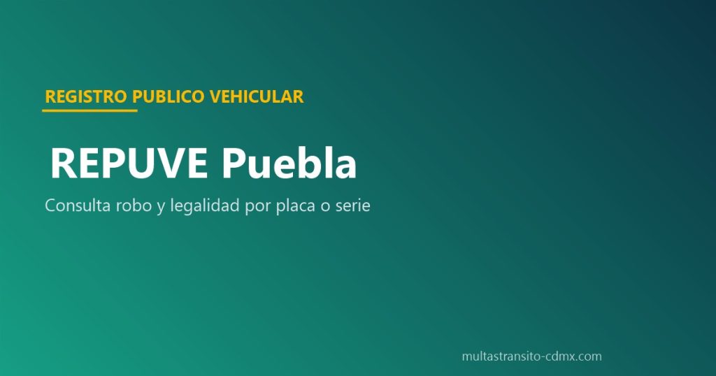 REPUVE Puebla: consulta robo y legalidad por placa o serie
