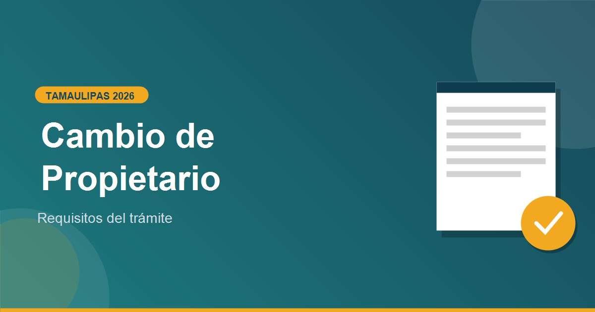 Cambio de Propietario en Tamaulipas 2026: requisitos