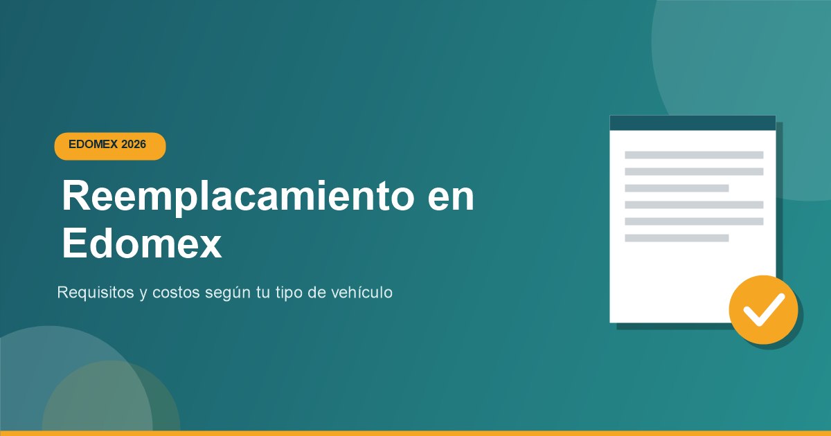 Requisitos y Costos del Reemplacamiento en Edomex 2026