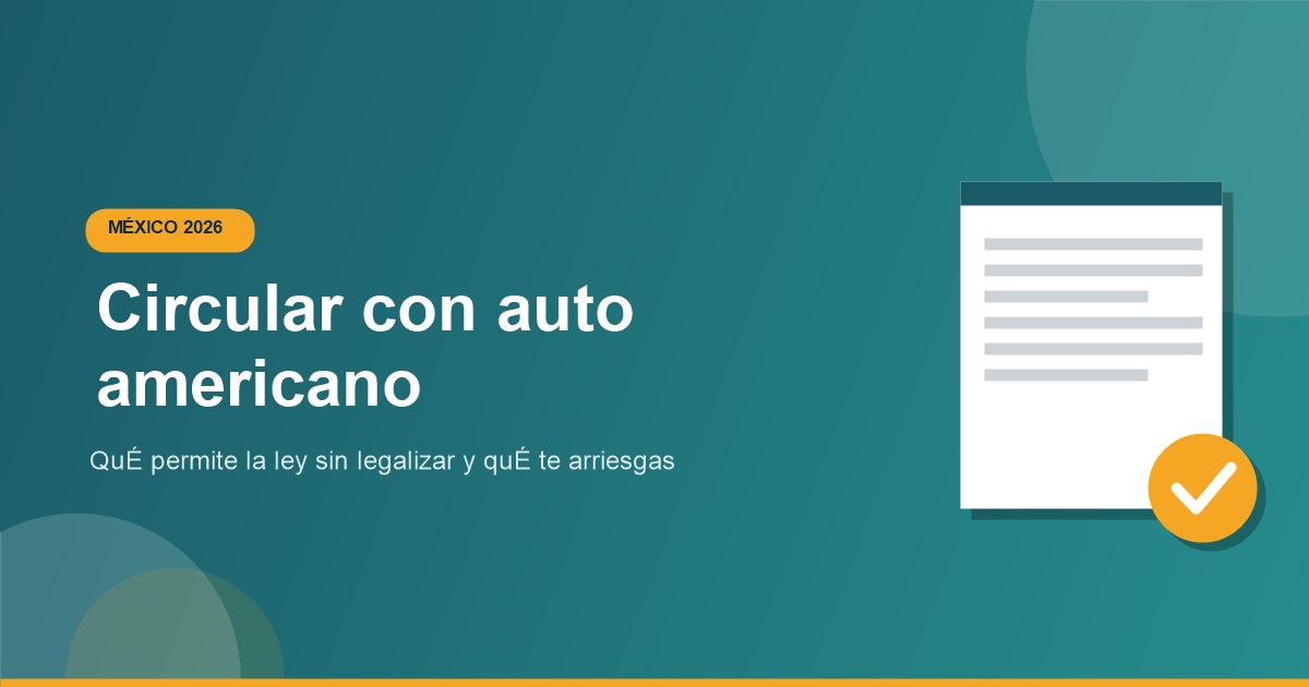 Puede circular un auto americano en Mexico sin legalizar 2026